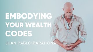 Juan Pablo Barahona  Embodying Your Wealth Codes