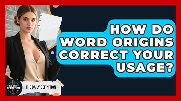 How Do Word Origins Correct Your Usage? - The Daily Definition
