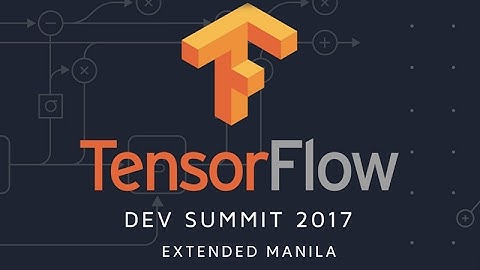 TensorFlow Dev Summit 2017 Extended Manila Highlights