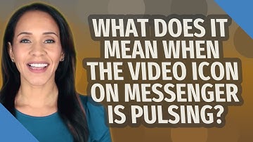 What does it mean when the video icon on Messenger is pulsing?