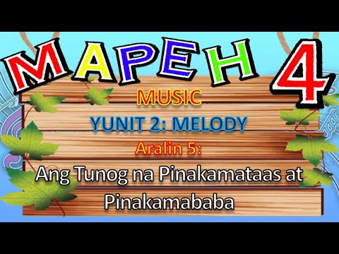 MAPEH 4  (MUSIC)  YUNIT 2:  ARALIN  5 - Ang Tunog na Pinakamataas at Pinakamababa