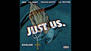 Just Us - Dj Khaled ft. SZA, Lil Baby, Travis Scott, \& Lil Wayne (Kirk Franklin vocals)