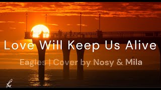 Video thumbnail of "Love Will Keep Us Alive | Eagles | Cover by Nosy & Mila (Lyrics) #lovewillkeepusalive #eagles  #sba"