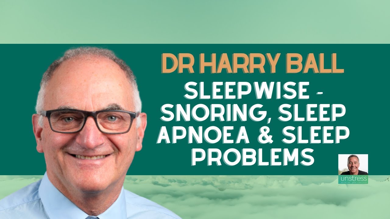 Dr Harry Ball SleepWise Snoring, Sleep Apnoea & Sleep Problems YouTube
