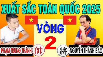 VÒNG 2 - NGUYỄN THÀNH BẢO VS PHẠM TRUNG THÀNH | CỜ TƯỚNG XUẤT SẮC TOÀN QUỐC 2025 ( Cờ tướng hay )