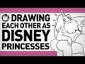 Drawing Each Other As Disney Princesses