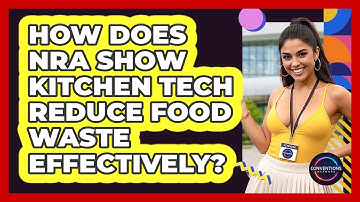 How Does NRA Show Kitchen Tech Reduce Food Waste Effectively? - Conventions Network