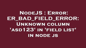 NodeJS : Error: ER_BAD_FIELD_ERROR: Unknown column 