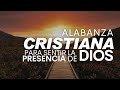 Música CRISTIANA Para Sentir La PRESENCIA De Dios / ADORACIÓN 2024