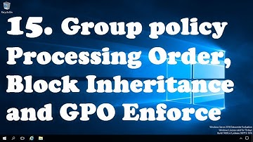 15. Group policy processing order, block inheritance and enforce