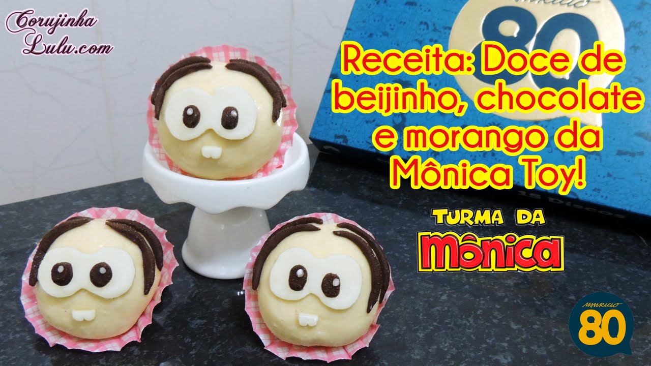 RECEITA: DOCE DE BEIJINHO, CHOCOLATE E MORANGO DA MÔNICA TOY DE BICO CHEIO TURMA DA MÔNICA