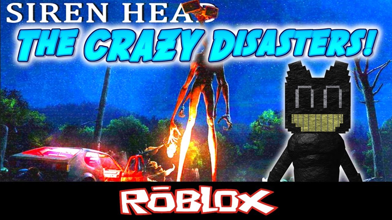 Siren Head The Crazy Disasters By Mrnotsohero Roblox Youtube - game roblox roblox gameplay game roblox siren head