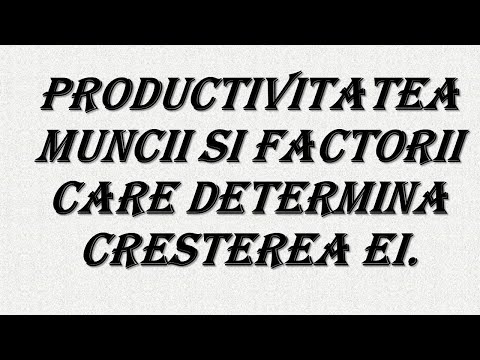 Video: Cum Se Determină Creșterea Productivității Muncii