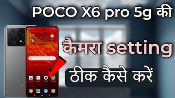 POCO X6 pro 5g ki camera setting thik kaise kare|| POCO X6 pro camera setting