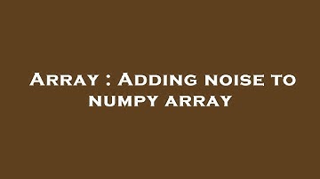 Array : Adding noise to numpy array