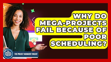 Why Do Mega-projects Fail Because Of Poor Scheduling? - The Project Manager Toolkit