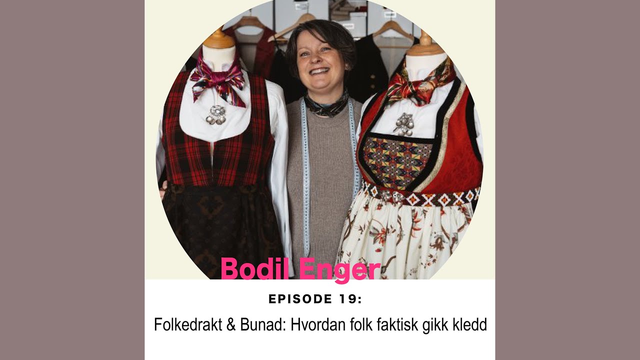 Episode 19: Bodil Enger om Folkedrakt og bunad - Hvordan folk faktisk gikk kledd