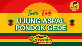 UJUNG ASPAL PONDOK GEDE - Iwan Fals (Karaoke Reggae) By Daehan Musik