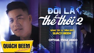 ĐỜI LÀ THẾ THÔI 2 - QUÁCH BEEM | MUSIC VIDEO | NHẠC TÌNH ANH EM NGHE THẤM TỪNG CÂU