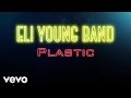 Eli Young Band - Plastic (Audio)