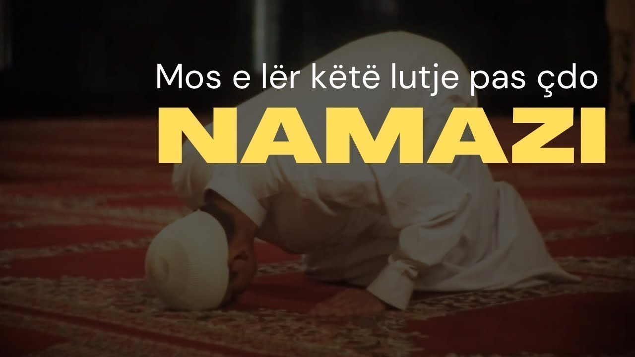 Mos e lër këtë lutje shume te dobishme pas çdo namazi!