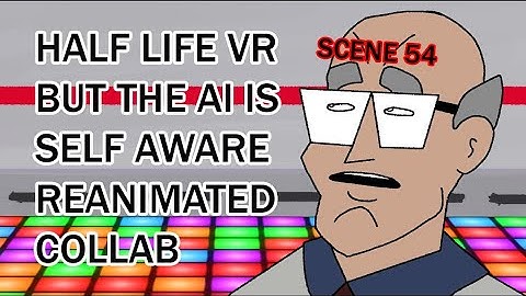 Half Life But The AI Is Self Aware Reanimated Collab SCENE 54
