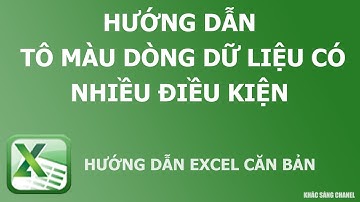 Hướng dẫn tô màu dòng dữ liệu tự động có nhiều điều kiện. Conditional Formatting