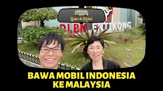 Malaysia Ep.1 | Mobil Indonesia Masuk Malaysia