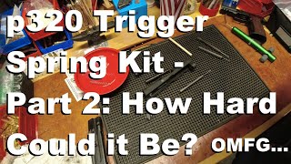 SIG p320 Spring Trigger Kit: Part 2 - How Hard Could it Be?  OMFG...