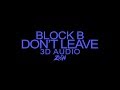 Block B(블락비) - Don’t Leave(떠나지마요) (3D Audio Version)