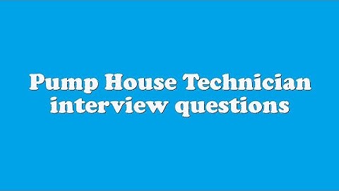 Pump House Technician interview questions