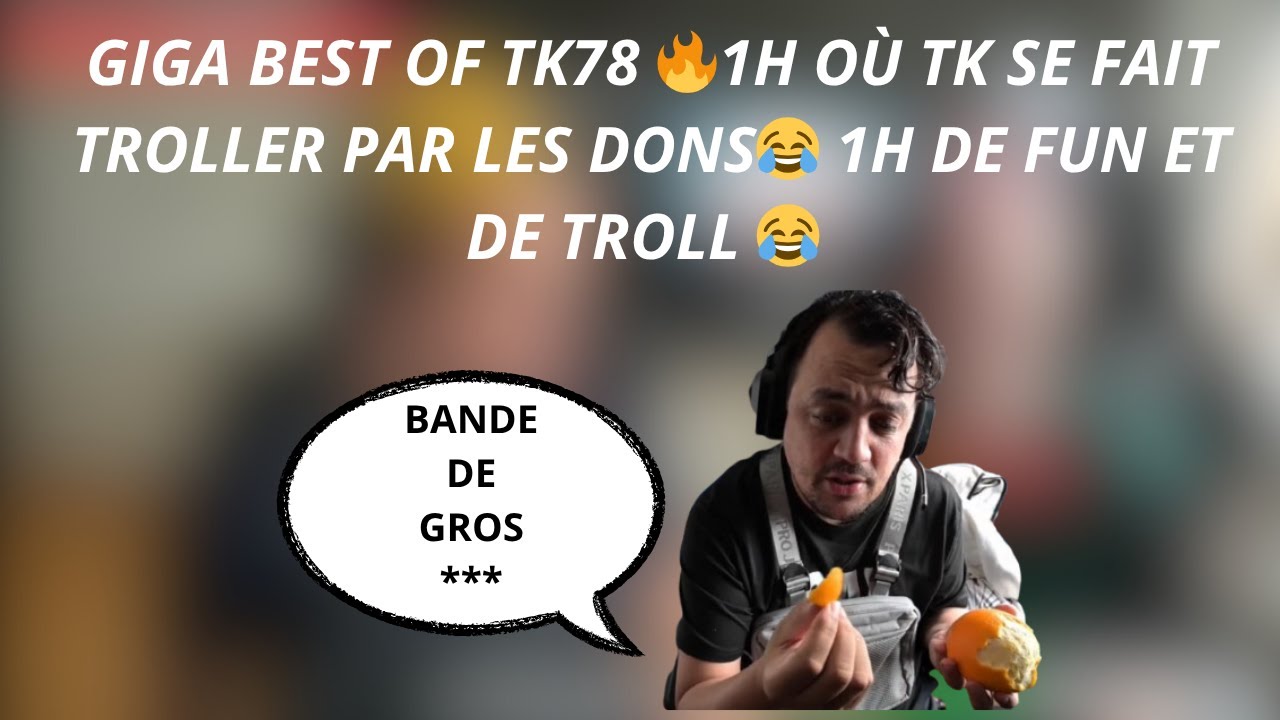 GIGA BEST OF TK78 🔥1H OÙ TK SE FAIT TROLLER PAR LES DONS😂 1H DE FUN ET DE TRASH 😂 #30