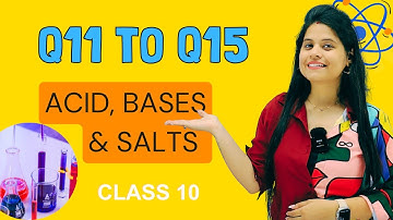 Q11 to Q15 | Chapter 2 | Acid, Bases & Salts | Class 10 Science | NCERT