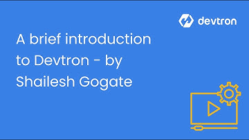 A brief introduction to Devtron - by Shailesh Gogate