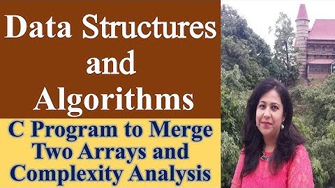 C Program to Merge Two Sorted Arrays into  a Third Sorted Array,  Why the Complexity is O(n+m)
