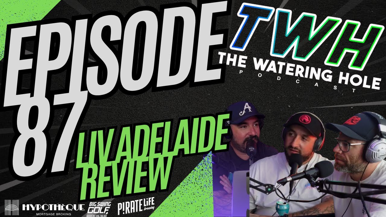 The Watering Hole Podcast - Episode 87 - LIV Adelaide Review