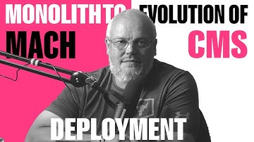 Evolution of CMS- Monolith to MACH (CMS Deployment Patterns)