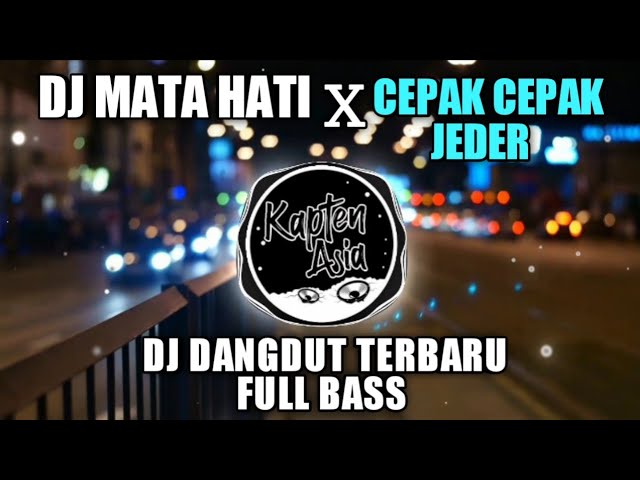 DJ MATA HATI X CEPAK CEPAK JEDER | dj dangdut terbaru 2021 full bass class=