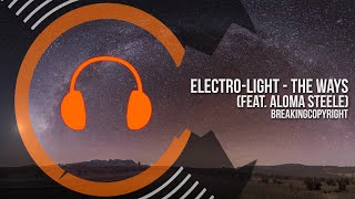 Non Copyrighted Music | Electro-Light - The Ways (feat. Aloma Steele)
