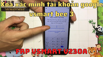 Bypass FRP Vsmart V230 - Cách xoá xác minh tài khoản google vsmart bee 3 bằng tay