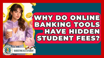 Why Do Online Banking Tools Have Hidden Student Fees? - Budgeting as a Student