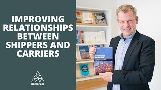 Strategies & Opportunities to Improve the Relationship Between Shippers & Carriers | Rolf Neise