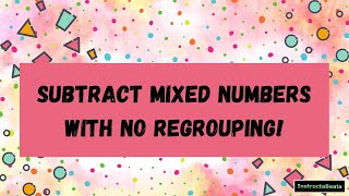 Subtracting Mixed Numbers with No Regrouping - 4.NF.3
