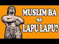 MUSLIM BA SI LAPU LAPU?