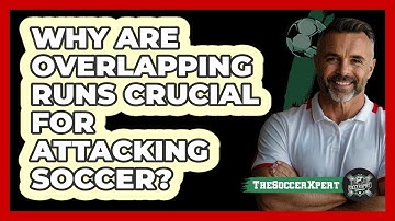 Why Are Overlapping Runs Crucial For Attacking Soccer? - The Soccer Xpert
