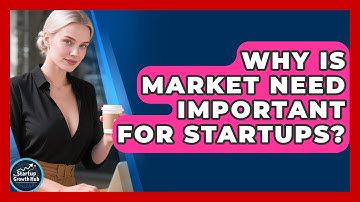 Why Is Market Need Important For Startups? - The Startup Growth Hub