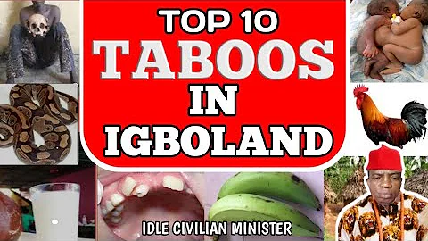 TOP TEN TABOOS IN IGBOLAND @Idle Civilian Minister.