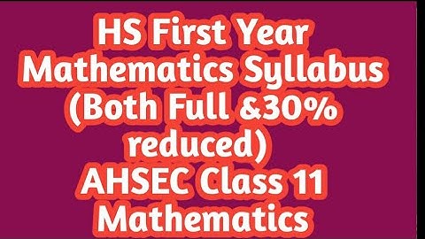 HS First Year Mathematics Syllabus (Both Full &30% reduced) | AHSEC Class 11 Mathematics