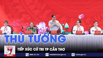 Thủ tướng Phạm Minh Chính tiếp xúc cử tri tại Cần Thơ - VNews