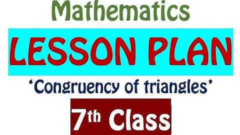 7th CLASS MATHS LELLON PLAN / CONGRUENCY OF TRIANGLES